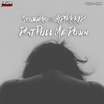 Don't Pull Me Down by HRDTKKKID