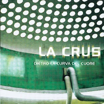 Dietro La Curva Del Cuore by La Crus