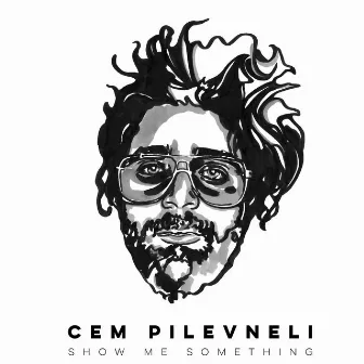 Show Me Something by Cem Pilevneli