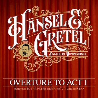 Hänsel & Gretel (Overture to Act I) by The Peter Debik Movie Orchestra