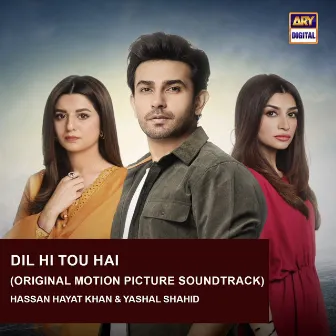 Dil Hi Tou Hai (Original Motion Picture Soundtrack) by Yashal Shahid