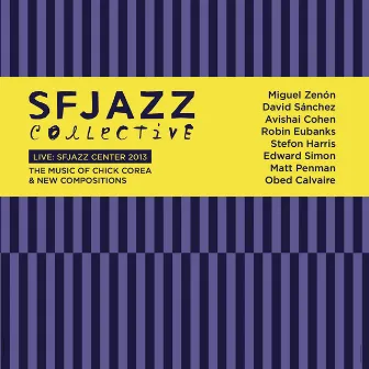 Live at SFJAZZ Center 2013: The Music of Chick Corea & New Compositions by SFJAZZ Collective