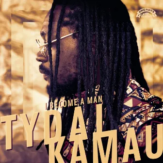 I Become A Man by Tydal Kamau