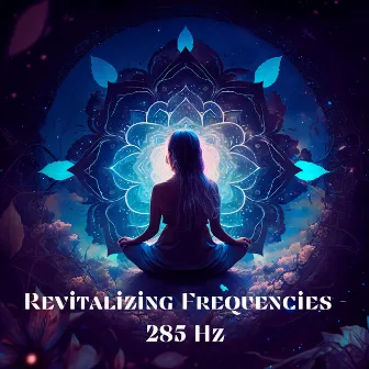 Revitalizing Frequencies - 285 Hz by Savasana