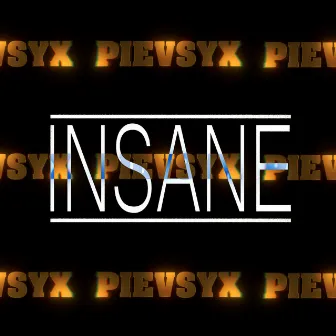 Insane by PIEVSYX