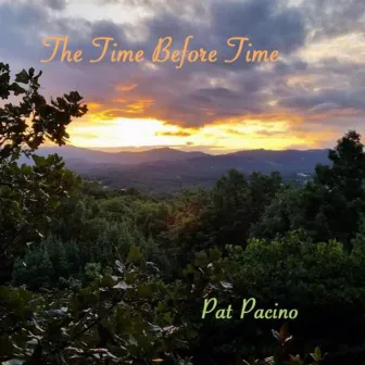 The Time Before Time by Pat Pacino