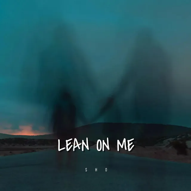 Lean on me