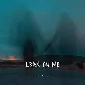 Lean on me by $ho