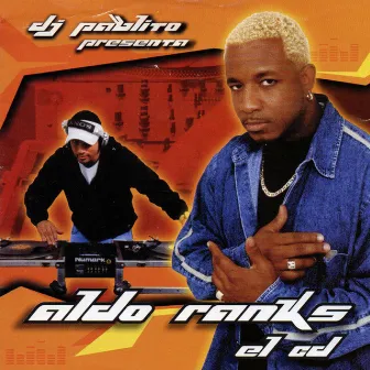 Dj Pablito Presenta: Aldo Ranks el CD by DJ Pablito