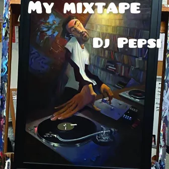 My Mixtape (DJ Mix) by DJ Pepsi