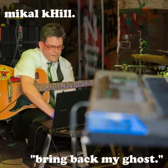 Bring Back My Ghost by Mikal kHill