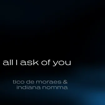 All I Ask Of You by Indiana Nomma