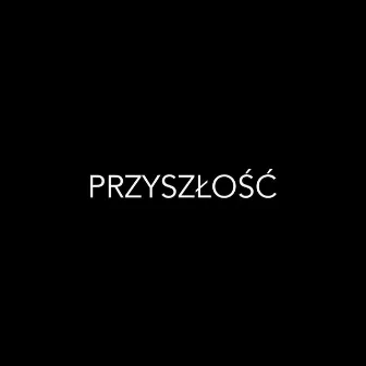 PRZYSZŁOŚĆ by kvryciak