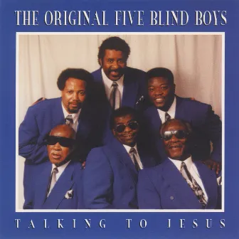 Talking to Jesus (feat. Winton Cobb, Gregory Mullins, Versai Sain, Curtis Foster) by The Five Blind Boys Of Mississippi