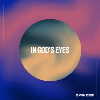 In God's Eyes by Dawn Deep