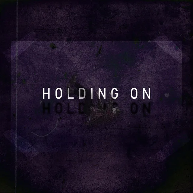 HOLDING ON