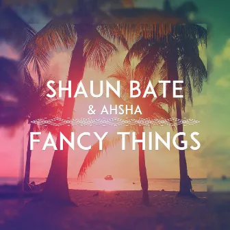 Fancy Things by Shaun Bate