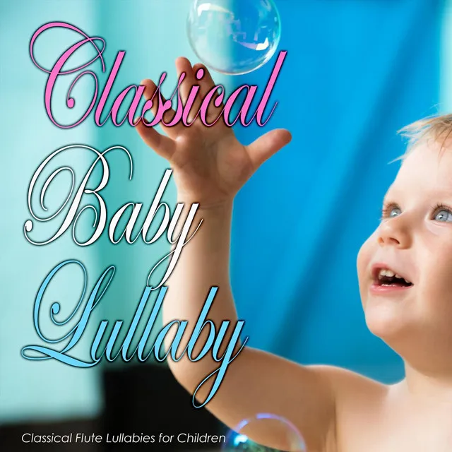 Classical Baby Lullaby: Classical Flute Lullabies for Children