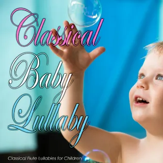 Classical Baby Lullaby: Classical Flute Lullabies for Children by Bedtime Mozart Lullaby Academy