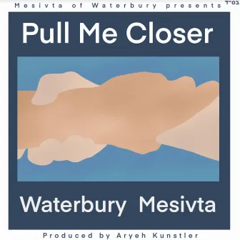 Pull Me Closer by Waterbury Mesivta