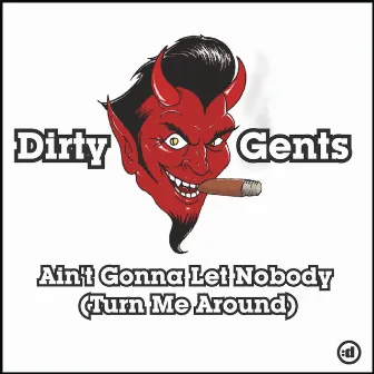 Ain't Gonna Let Nobody (Turn Me Around) by Dirty Gents