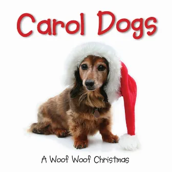 Carol Dogs - A Woof Woof Christmas! by Carol Dogs