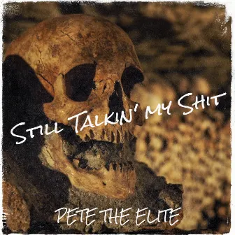 Still Talkin' my Shit by Pete The Elite