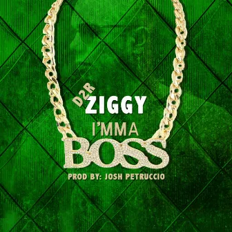 Imma Boss by D2R Ziggy