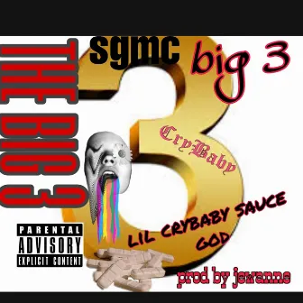 the big 3 by Lil Crybaby Sauce God