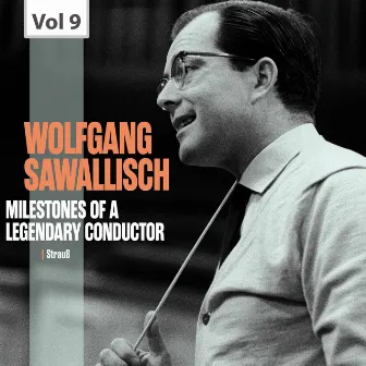 Milestones of a Legendary Conductor: Wolfgang Sawallisch, Vol. 9 by Wolfgang Sawallisch