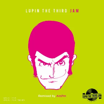 THEME FROM LUPIN III 2019 - LUPIN THE THIRD JAM Remixed by AmPm by LUPIN THE THIRD JAM CREW