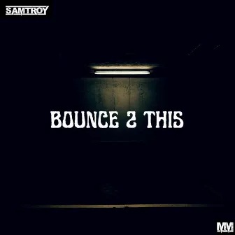 Bounce 2 This by Samtroy