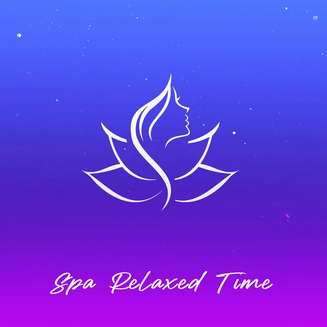 Spa Relaxed Time: Healing Harmony to Massage & Healing Meditation