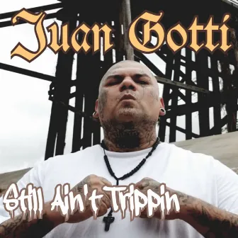 Still Ain't Trippin by Juan Gotti