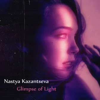 Glimpse of Light by Nastya Kazantseva