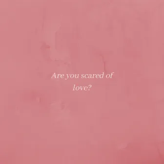 Are You Scared of Love by Myya's Diary