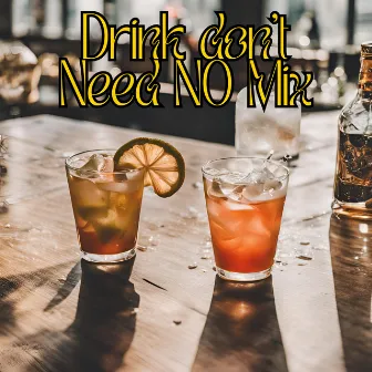 Drink Don’t Need No Mix by Dance Music