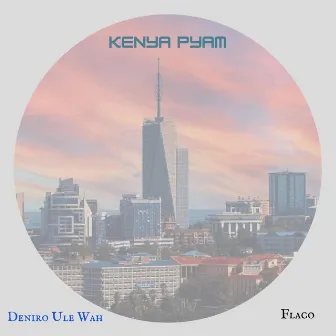 Kenya Pyam by Deniro Ule Wah