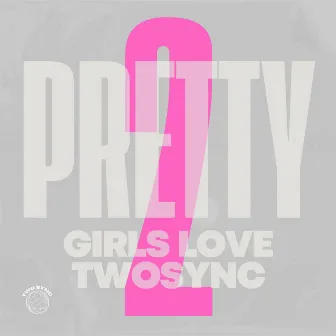 PRETTY GIRLS LOVE TWOSYNC 2 by TWOSYNC