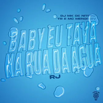 Baby Eu Tava Na Rua Da Água - RJ by TR