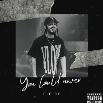 You Could Never by P Fire