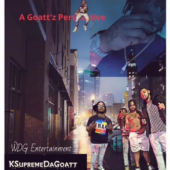 Goatt'z Perspective by Ksupreme Da Goatt