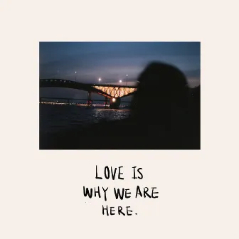 LOVE IS WHY WE ARE HERE by Jacoby