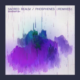 Sacred Realm / Phosphenes (Remixes) by Bananafish