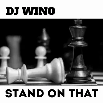 STAND ON THAT by DJ Wino