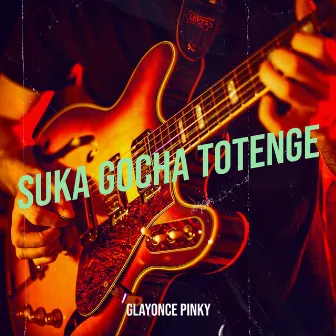 Suka Gocha Totenge by Glayonce Pinky