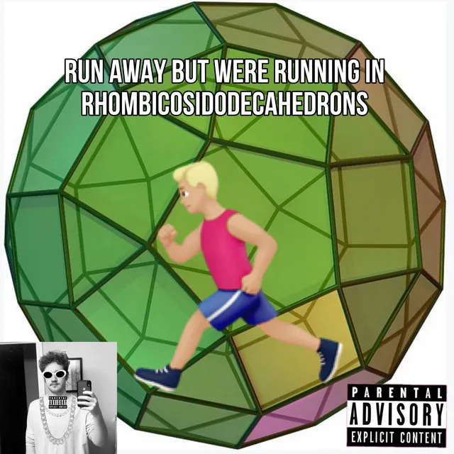 run away but were running in rhombicosidodecahedrons