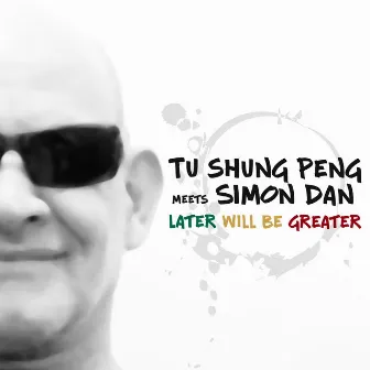 Later will be greater by Tu Shung Peng