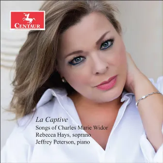 La captive: Songs of Charles-Marie Widor by Jeffrey Peterson