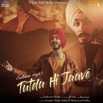 Tutda Hi Jaave (Cover Song) by Jaskaran Singh